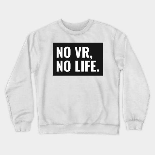No VR, No Life Crewneck Sweatshirt by VR Cricket Guy